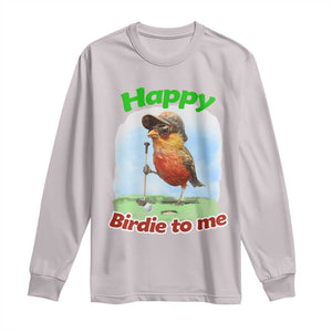 Funny Golf Birthday Long Sleeve Shirt Happy Birdie To Me Golf Player TS11 Ice Gray Print Your Wear