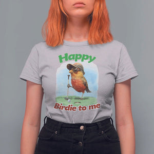 Funny Golf Birthday T Shirt For Women Happy Birdie To Me Golf Player TS11 Ice Gray Print Your Wear