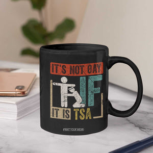 Funny Security Its Not Gay It Is TSA Coffee Mug Security Airline TS11 Print Your Wear