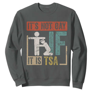 Funny Security Its Not Gay It Is TSA Sweatshirt Security Airline TS11 Dark Heather Print Your Wear