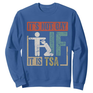 Funny Security Its Not Gay It Is TSA Sweatshirt Security Airline TS11 Royal Blue Print Your Wear