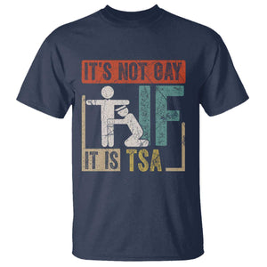 Funny Security Its Not Gay It Is TSA T Shirt Security Airline TS11 Navy Print Your Wear