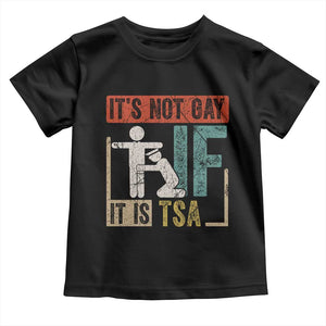 Funny Security Its Not Gay It Is TSA Toddler T Shirt Security Airline TS11 Black Print Your Wear