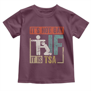 Funny Security Its Not Gay It Is TSA Toddler T Shirt Security Airline TS11 Maroon Print Your Wear
