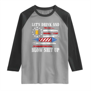 Funny American Drinking Raglan Shirt Let's Drink And Blow Shit Up 4th Of July Beer Rocket TS11 Sport Gray Black Print Your Wear