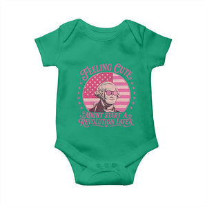 Feeling Cute Might Start A Revolution Later Baby Onesie George Washington 4th of July