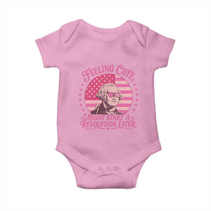 Feeling Cute Might Start A Revolution Later Baby Onesie George Washington 4th of July