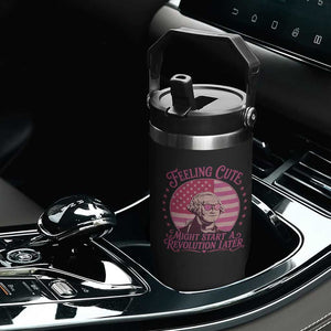 Feeling Cute Might Start A Revolution Later Flip Straw Tumbler George Washington 4th of July