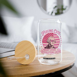 Feeling Cute Might Start A Revolution Later Glass Can George Washington 4th of July