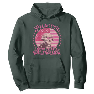 Feeling Cute Might Start A Revolution Later Hoodie George Washington 4th of July