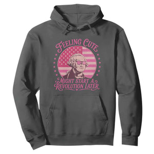 Feeling Cute Might Start A Revolution Later Hoodie George Washington 4th of July