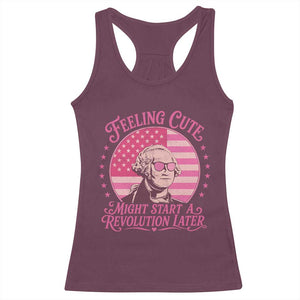 Feeling Cute Might Start A Revolution Later Racerback Tank Top George Washington 4th of July