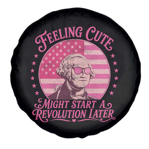 Feeling Cute Might Start A Revolution Later Spare Tire Cover George Washington 4th of July