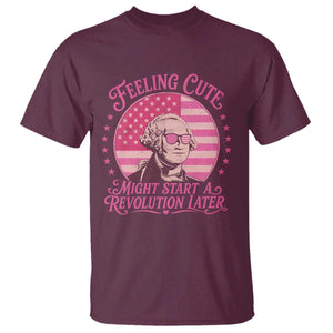 Feeling Cute Might Start A Revolution Later T Shirt George Washington 4th of July