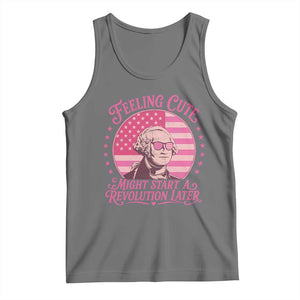 Feeling Cute Might Start A Revolution Later Tank Top George Washington 4th of July