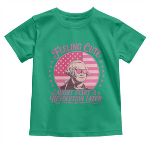 Feeling Cute Might Start A Revolution Later Toddler T Shirt George Washington 4th of July