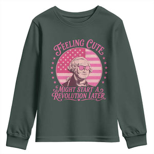 Feeling Cute Might Start A Revolution Later Youth Sweatshirt George Washington 4th of July