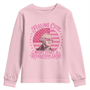 Feeling Cute Might Start A Revolution Later Youth Sweatshirt George Washington 4th of July