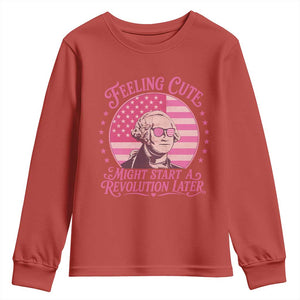 Feeling Cute Might Start A Revolution Later Youth Sweatshirt George Washington 4th of July