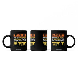 Fact of Life After Monday and Tuesday Calendar Says WTF Coffee Mug