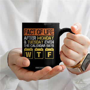 Fact of Life After Monday and Tuesday Calendar Says WTF Coffee Mug