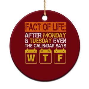 Fact of Life After Monday and Tuesday Calendar Says WTF Ceramic Ornament