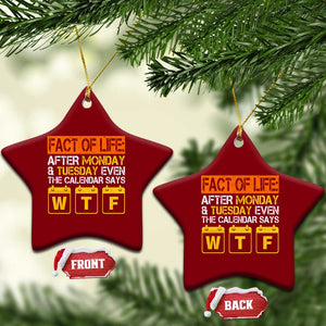 Fact of Life After Monday and Tuesday Calendar Says WTF Ceramic Ornament