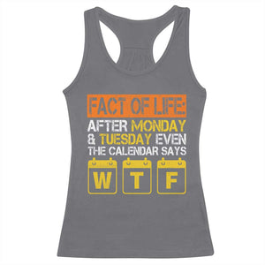 Fact of Life After Monday and Tuesday Calendar Says WTF Racerback Tank Top