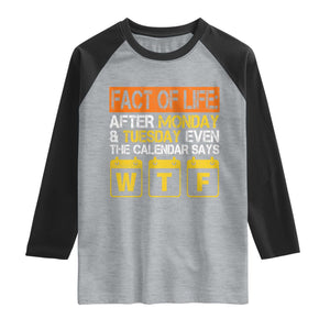 Fact of Life After Monday and Tuesday Calendar Says WTF Raglan Shirt