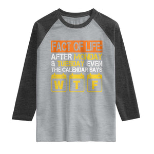 Fact of Life After Monday and Tuesday Calendar Says WTF Raglan Shirt