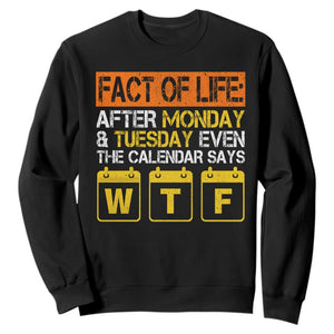 Fact of Life After Monday and Tuesday Calendar Says WTF Sweatshirt