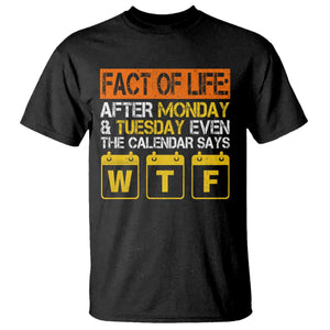 Fact of Life After Monday and Tuesday Calendar Says WTF T Shirt