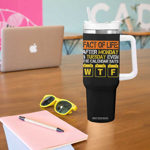 Fact of Life After Monday and Tuesday Calendar Says WTF Tumbler With Handle