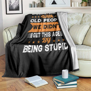 Funny Dont Mess With Old People We Didnt Get This Age By Being Stupid Throw Blanket TS11 Print Your Wear