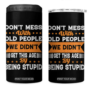 Funny Dont Mess With Old People We Didnt Get This Age By Being Stupid 4 in 1 Can Cooler Tumbler TS11 One Size: 16 oz Black Print Your Wear