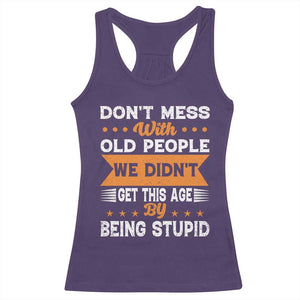 Funny Dont Mess With Old People We Didnt Get This Age By Being Stupid Racerback Tank Top TS11 Purple Print Your Wear