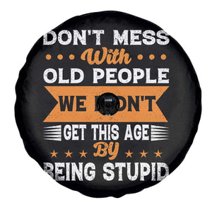 Funny Dont Mess With Old People We Didnt Get This Age By Being Stupid Spare Tire Cover TS11 Print Your Wear