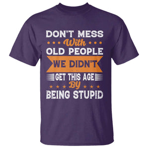 Funny Dont Mess With Old People We Didnt Get This Age By Being Stupid T Shirt TS11 Purple Print Your Wear