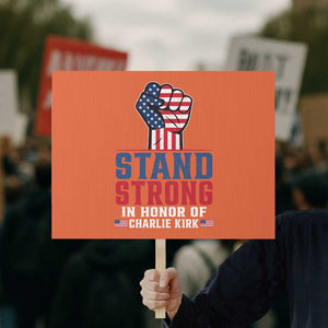 Stand Strong In Honor Of Charlie Kirk Protest Sign Handfist American Flag TS11 Horizontal 18" × 24" Orange Print Your Wear