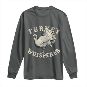 Funny Turkey Whisperer Long Sleeve Shirt Thanksgiving Turkey Hunting Season TS11 Dark Heather Print Your Wear