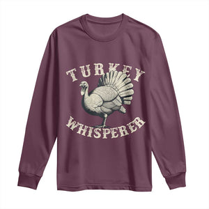 Funny Turkey Whisperer Long Sleeve Shirt Thanksgiving Turkey Hunting Season TS11 Maroon Print Your Wear