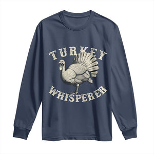 Funny Turkey Whisperer Long Sleeve Shirt Thanksgiving Turkey Hunting Season TS11 Navy Print Your Wear