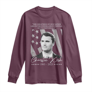 Charlie Kirk Long Sleeve Shirt The Greatness Of Our Nation Lies In The Power And Potential Of Its Individuals TS11 Maroon Print Your Wear