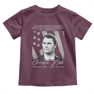 Charlie Kirk Toddler T Shirt The Greatness Of Our Nation Lies In The Power And Potential Of Its Individuals TS11 Maroon Print Your Wear