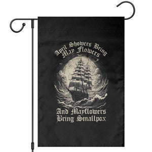 April Showers Bring May Flowers And Mayflowers Bring Smallpox Garden Flag History Lover TS11 Black Print Your Wear