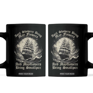 April Showers Bring May Flowers And Mayflowers Bring Smallpox Coffee Mug History Lover TS11 Black Print Your Wear