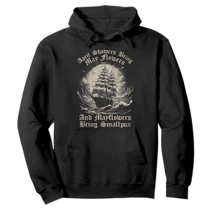 April Showers Bring May Flowers And Mayflowers Bring Smallpox Hoodie History Lover TS11 Black Print Your Wear