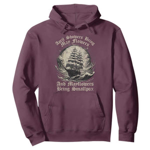 April Showers Bring May Flowers And Mayflowers Bring Smallpox Hoodie History Lover TS11 Maroon Print Your Wear