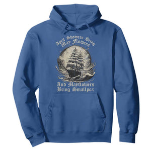 April Showers Bring May Flowers And Mayflowers Bring Smallpox Hoodie History Lover TS11 Royal Blue Print Your Wear