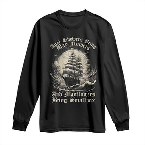 April Showers Bring May Flowers And Mayflowers Bring Smallpox Long Sleeve Shirt History Lover TS11 Black Print Your Wear